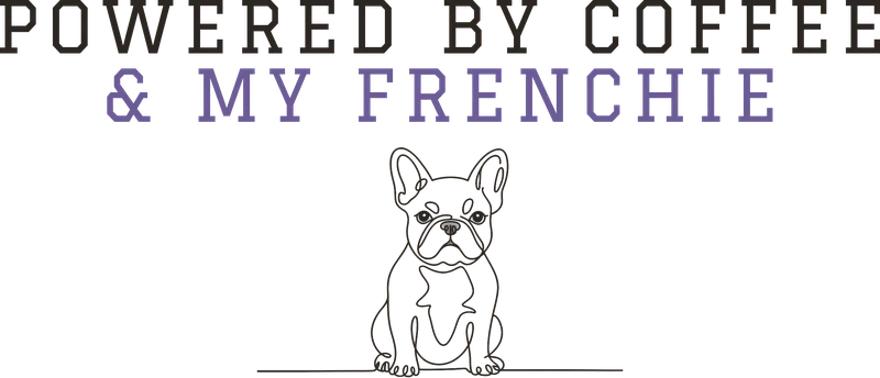 Powered by Coffee and My Frenchie tee graphic: slogan lockup with Birdie line art